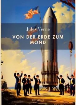 LIWI Literatur- und Wissenschaftsverlag Jules Verne: Von der Erde zum Mond. Vollständige Neuausgabe Outlet