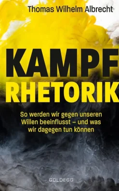 Goldegg Verlag eBook Kampfrhetorik: So werden wir gegen unseren Willen beeinflusst - und was wir dagegen tun können. Manipulation und Framing, verbale Attacken und Polemik: Rhetorische Tricks erkennen, entlarven & kontern