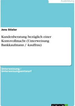 GRIN Verlag Kundenberatung bezüglich einer Kontovollmacht (Unterweisung Bankkaufmann / -kauffrau) New