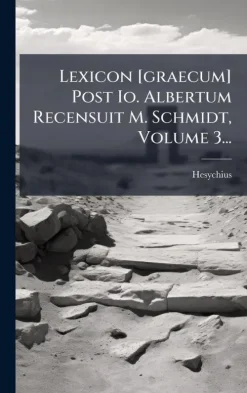 Creative Media Partners, LLC Lexicon [graecum] Post Io. Albertum Recensuit M. Schmidt, Volume 3... Online