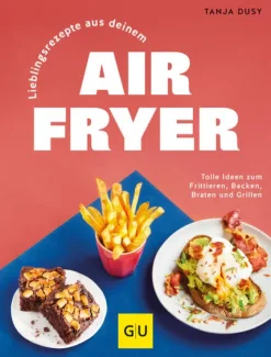 Graefe und Unzer Verlag Lieblingsrezepte aus deinem Airfryer New