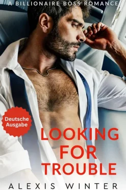 Alexis Winter Looking For Trouble (Die Milliardäre von Chicago, #1) Best