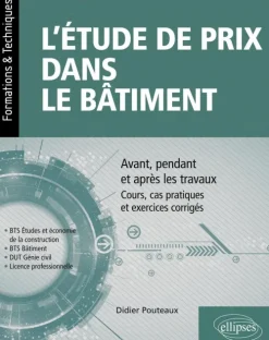 ELLIPSES L'étude de prix dans le bâtiment - Avant, pendant et après les travaux - Cours, cas pratiques et exercices corrigés (BTS Étude et économie de la construction, BTS bâtiment, DUT Génie civil, Licence professionnelle)