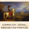Ludwig XIV.: König, Krieger und Visionär-tredition Outlet