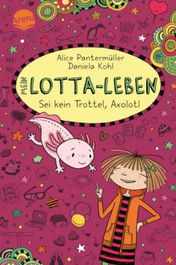 Arena Verlag GmbH Mein Lotta-Leben (21). Sei kein Trottel, Axolotl New