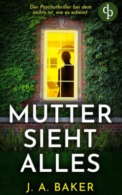 dp DIGITAL PUBLISHERS GmbH Mutter sieht alles | Der Psychothriller bei dem nichts ist, wie es scheint Hot
