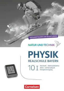 Cornelsen Verlag GmbH Natur und Technik - Physik Band 10: Wahlpflichtfächergruppe I - Realschule Bayern - Aufgabentrainer Clearance