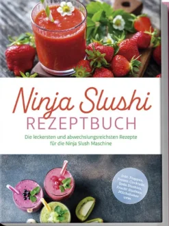 Edition Lunerion Ninja Slushi Rezeptbuch: Die leckersten und abwechslungsreichsten Rezepte für die Ninja Slush Maschine - inkl. Frappés, Frozen Cocktails, Soda Slushies, Frucht Slushies, Milchshakes uvm. Outlet