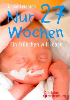 Nur 27 Wochen - Ein Frühchen will leben-edition riedenburg e.U. Sale
