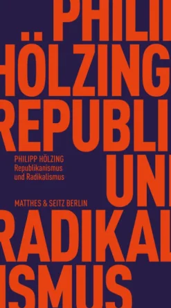 Matthes & Seitz Verlag Republikanismus und Radikalismus New