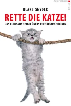 Rette die Katze! Das ultimative Buch übers Drehbuchschreiben-Autorenhaus Verlag Hot