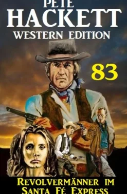 Uksak E-Books Revolvermänner im Santa Fé Express: Pete Hackett Western Edition 83 Best