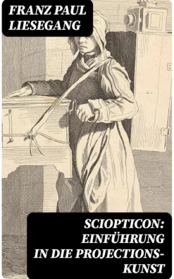 Sciopticon: Einführung in die Projections-Kunst-DigiCat New
