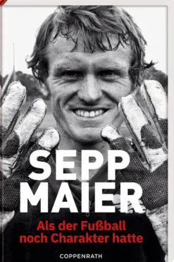 Sepp Maier - Als der Fußball noch Charakter hatte-Coppenrath Online