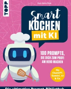 Smart kochen mit KI. 100 Prompts, die dich zum Profi am Herd machen.-frechverlag GmbH