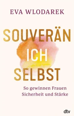 Souverän ich selbst So gewinnen Frauen Sicherheit und Stärke-dtv Verlagsgesellschaft Best