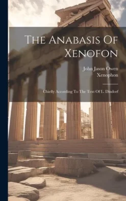 The Anabasis Of Xenofon: Chiefly According To The Text Of L. Dindorf-Creative Media Partners, LLC Online