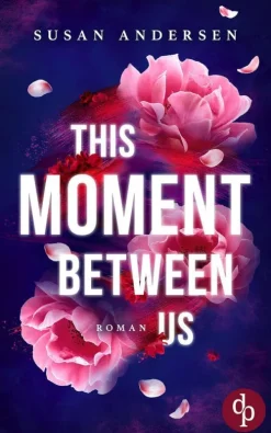 This Moment Between Us | Ein Enemies to Lovers Roman-dp DIGITAL PUBLISHERS GmbH Hot