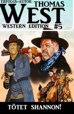 Tötet Shannon! Thomas West Western Edition 5-Uksak E-Books Best