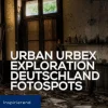 Urban Urbex Exploration Deutschland: Fotospots. Geheime Orte (Lost Places) und vergessene Gebäude (Die Foto Reiseführer: Photo Location Guide)-Equilibrium Press Outlet