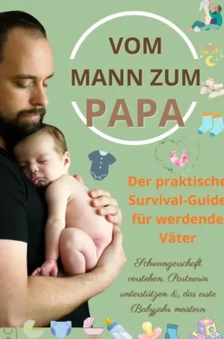 Vom Mann zum Papa: Der praktische Survival-Guide für werdende Väter-Schwangerschaft verstehen, Partnerin unterstützen & das erste Babyjahr meistern-Bookmundo Clearance