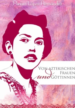 Von aztekischen Frauen und Göttinnen-FCAS- Fundación Cultural Armella Spitalier New