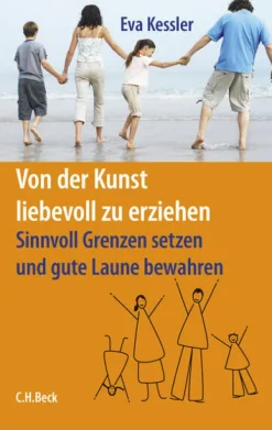 C.H. Beck Von der Kunst, liebevoll zu erziehen