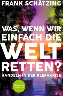 Kiepenheuer & Witsch GmbH Was, wenn wir einfach die Welt retten? New