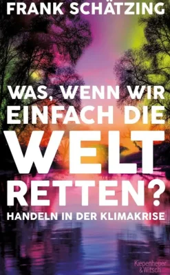 Was, wenn wir einfach die Welt retten?-Kiepenheuer & Witsch GmbH Best