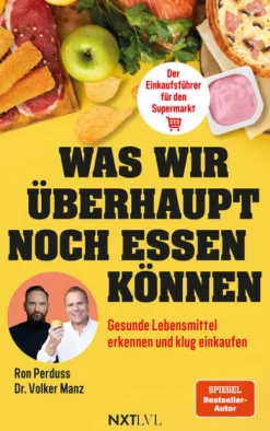 Was wir überhaupt noch essen können - Gesunde Lebensmittel erkennen, Zutatenlisten verstehen, Ernährungsmythen entlarven, Zusatzstoffe vermeiden, bewusster einkaufen und gesund essen im Alltag-NXT LVL GmbH Online