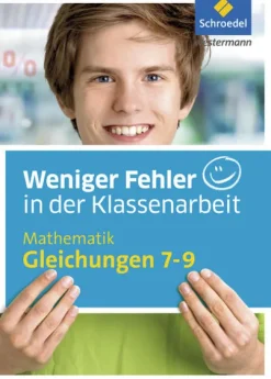 Schroedel Verlag GmbH Weniger Fehler in der Klassenarbeit. Mathematik Gleichungen 7-9