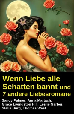 Wenn Liebe alle Schatten bannt und 7 andere Liebesromane-Uksak E-Books