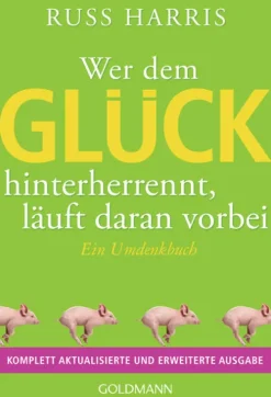 Goldmann TB Wer dem Glück hinterherrennt, läuft daran vorbei New
