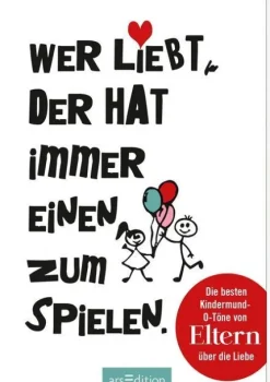 Ars Edition GmbH Wer liebt, der hat immer einen zum Spielen