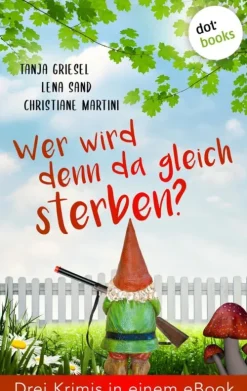 Wer wird denn da gleich sterben? Drei Krimis in einem eBook-dotbooks