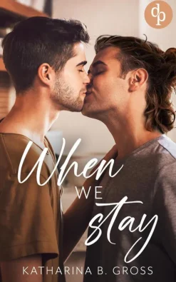 dp DIGITAL PUBLISHERS GmbH When we Stay | Die spicy Gay Romance über zweite Chancen und brennendes Verlangen Online