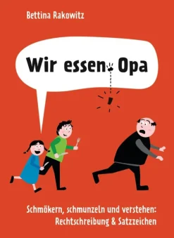 Wir essen Opa. Schmökern, schmunzeln und verstehen: Rechtschreibung & Satzzeichen-Bassermann, Edition Hot