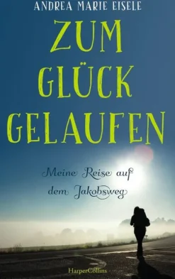 Zum Glück gelaufen - Meine Reise auf dem Jakobsweg-HarperCollins New