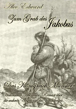 Zum Grab des Jakobus - Historischer Abenteuer-Roman über die wahren Ursprünge des Jakobsweges-Verlag DeBehr eBooks Online